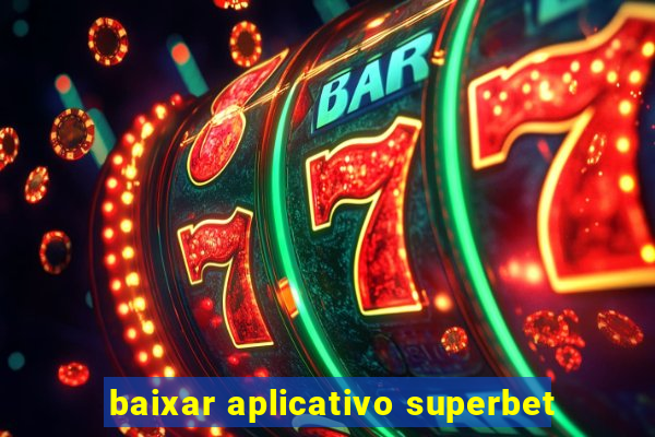 baixar aplicativo superbet